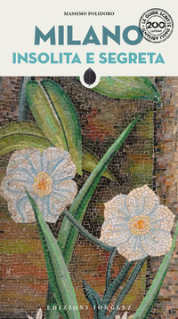 MILANO INSOLITA E SEGRETA. NUOVA EDIZ.