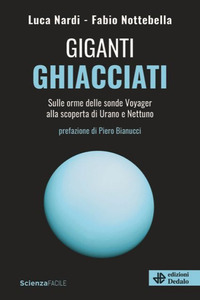 GIGANTI GHIACCIATI - SULLE ORME DELLE SONDE VOYAGER ALLA SCOPERTA DI URANO E NETTUNO