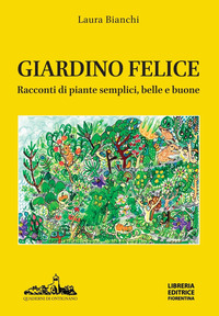 GIARDINO FELICE - RACCONTI DI PIANTE SEMPLICI BELLE E BUONE