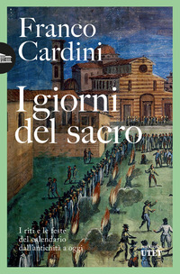 GIORNI DEL SACRO - I RITI E LE FESTE DEL CALENDARIO DALL\'ANTICHITA\' A OGGI