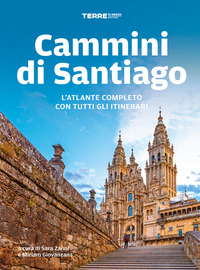 CAMMINI DI SANTIAGO - L\'ATLANTE COMPLETO CON TUTTI GLI ITINERARI