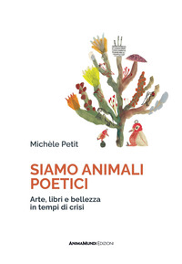 SIAMO ANIMALI POETICI - ARTE LIBRI E BELLEZZA IN TEMPI DI CRISI