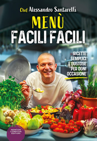 MENU\' FACILI FACILI - RICETTE SEMPLICI E GUSTOSE PER OGNI OCCASIONE