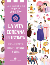 VITA COREANA ILLUSTRATA PER SAPERE TUTTO SULL\'ARTE DI VIVERE IN COREA