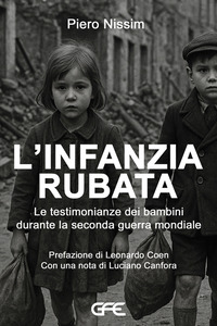 INFANZIA RUBATA - LE TESTIMONIANZE DEI BAMBINI DURANTE LA SECONDA GUERRA MONDIALE