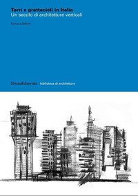 TORRI E GRATTACIELI IN ITALIA - UN SECOLO DI ARCHITETTURE