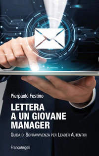 LETTERA A UN GIOVANE MANAGER - GUIDA DI SOPRAVVIVENZA PER LEADER AUTENTICI