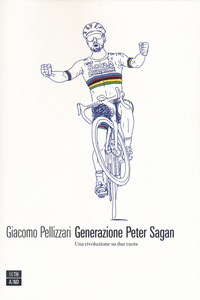 GENERAZIONE PETER SAGAN - UNA RIVOLUZIONE SU DUE RUOTE