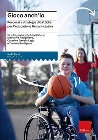 GIOCO ANCH\'IO - PERCORSI E STRATEGIE DIDATTICHE PER L\'EDUCAZIONE FISICA INCLUSIVA