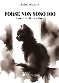 FORSE NON SONO DIO - CRONACHE DI UN GATTO