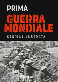 PRIMA GUERRA MONDIALE - STORIA ILLUSTRATA