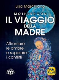 MOTHERHOOD IL VIAGGIO DELLA MADRE