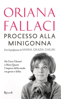 PROCESSO ALLA MINIGONNA - DA COCO CHANEL A MARY QUANT L\'IMPERO DELLA MODA TRA GENIO E FOLLIA