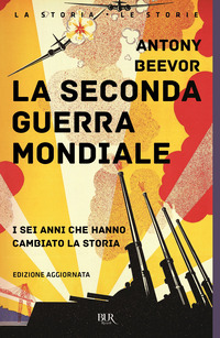 SECONDA GUERRA MONDIALE - I SEI ANNI CHE HANNO CAMBIATO LA STORIA