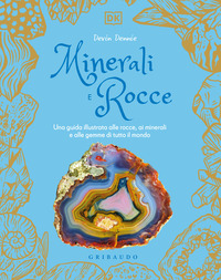 MINERALI E ROCCE - UNA GUIDA ILLUSTRATA ALLE ROCCE AI MINERALI E ALLE GEMME DI TUTTO IL MONDO