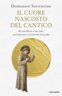 CUORE NASCOSTO DEL CANTICO - DA SORA MORTE A FRATE SOLE SAN FRANCESCO