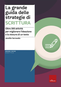 GRANDE GUIDA DELLE STRATEGIE DI SCRITTURA - OLTRE 300 ATTIVITA PER MIGLIORARE L\'IDEAZIONE