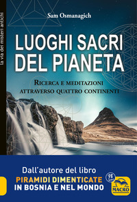 LUOGHI SACRI DEL PIANETA - RICERCA E MEDITAZIONI ATTRAVERSO QUATTRO CONTINENTI