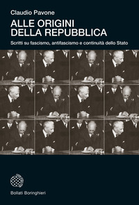 ALLE ORIGINI DELLA REPUBBLICA - SCRITTI SU FASCISMO ANTIFASCISMO E CONTINUITA\' DELLO STATO