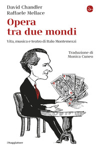 OPERA TRA DUE MONDI - VITA MUSICA E TEATRO DI ITALO MONTEMEZZI
