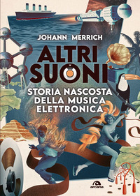 ALTRI SUONI - STORIA NASCOSTA DELLA MUSICA ELETTRONICA