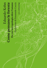 COME PENSANO LE FORESTE - PER UN\'ANTROPOLOGIA OLTRE L\'UMANO