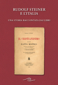 RUDOLF STEINER E L\'ITALIA - UNA STORIA RACCONTATA DAI LIBRI