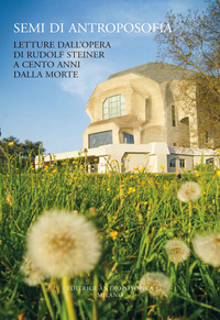 SEMI DI ANTROPOSOFIA - LETTURE DALL\'OPERA DI RUDOLF STEINER A CENTO ANNI DALLA MORTE