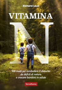 VITAMINA N - 500 MODI PER COMBATTERE IL DISTURBO DA DEFICIT DI NATURA E CRESCERE BAMBINI IN SALUTE