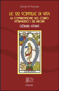 22 SCINTILLE DI VITA - TAROCCHI - LA COMPRENSIONE DEL CORPO ATTRAVERSO I 22 ARCANI