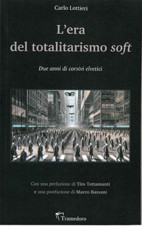 ERA DEL TOTALITARISMO SOFT. DUE ANNI DI CORSIVI ELVETICI