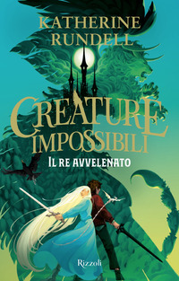 RE AVVELENATO - CREATURE IMPOSSIBILI