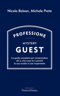 PROFESSIONE MYSTERY GUEST - LA GUIDA COMPLETA PER COMPRENDERE CHI E\' CHE COSA FA E PERCHE\' LA SUA
