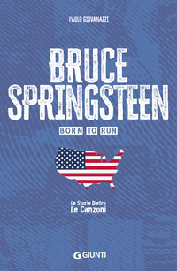 BRUCE SPRINGSTEEN BORN TO RUN - LE STORIE DIETRO LE CANZONI