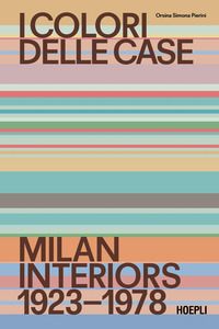 COLORI DELLE CASE - MILAN INTERIORS 1923 - 1978 EDIZIONE ITALIANA E INGLESE