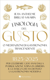 FISIOLOGIA DEL GUSTO O MEDITAZIONI DI GASTRONOMIA TRASCENDENTE