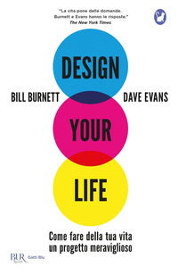 DESIGN YOUR LIFE - COME FARE DELLA TUA VITA UN PROGETTO MERAVIGLIOSO