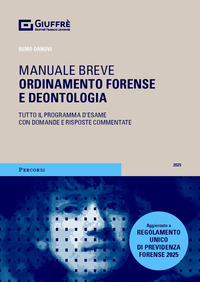 MANUALE BREVE ORDINAMENTO FORENSE E DEONTOLOGIA 2025