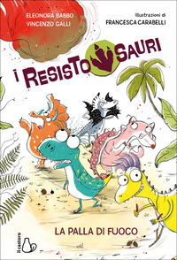 PALLA DI FUOCO - I RESISTOSAURI