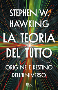 TEORIA DEL TUTTO - ORIGINE E DESTINO DELL\'UNIVERSO