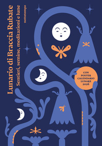 LUNARIO DI BRACCIA RUBATE - SENTIERI SEMINE MEDITAZIONI E LUNE