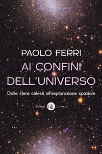 AI CONFINI DELL\'UNIVERSO - DALLE SFERE CELESTI ALL\'ESPLORAZIONE SPAZIALE