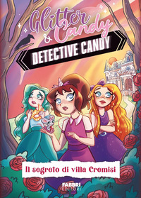 DETECTIVE CANDY IL SEGRETO DI VILLA CREMISI - GLITTER & CANDY