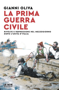 PRIMA GUERRA CIVILE - RIVOLTE E REPRESSIONE NEL MEZZOGIORNO DOPO L\'UNITA\' D\'ITALIA