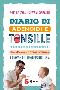 DIARIO DI ADENOIDI E TONSILLE - COME AFFRONTARE LA VISITA DALL\'OTORINO E L\'INTERVENTO