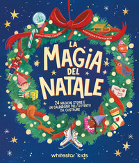 MAGIA DEL NATALE - 24 MAGICHE STORIE E UN CALENDARIO DELL\'AVVENTO