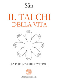 TAI CHI DELLA VITA - LA POTENZA DELL\'ATTIMO