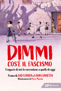 DIMMI COS\'È IL FASCISMO - I RAGAZZI DI IERI LO RACCONTANO A QUELLI DI OGGI