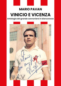 VINICIO E VICENZA - ANTOLOGIA DEL GRANDE CANNONIERE IN BIANCOROSSO