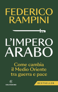 IMPERO ARABO - COME CAMBIA IL MEDIO ORIENTE TRA GUERRA E PACE